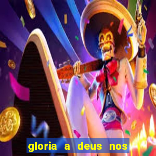 gloria a deus nos altos ceus letra